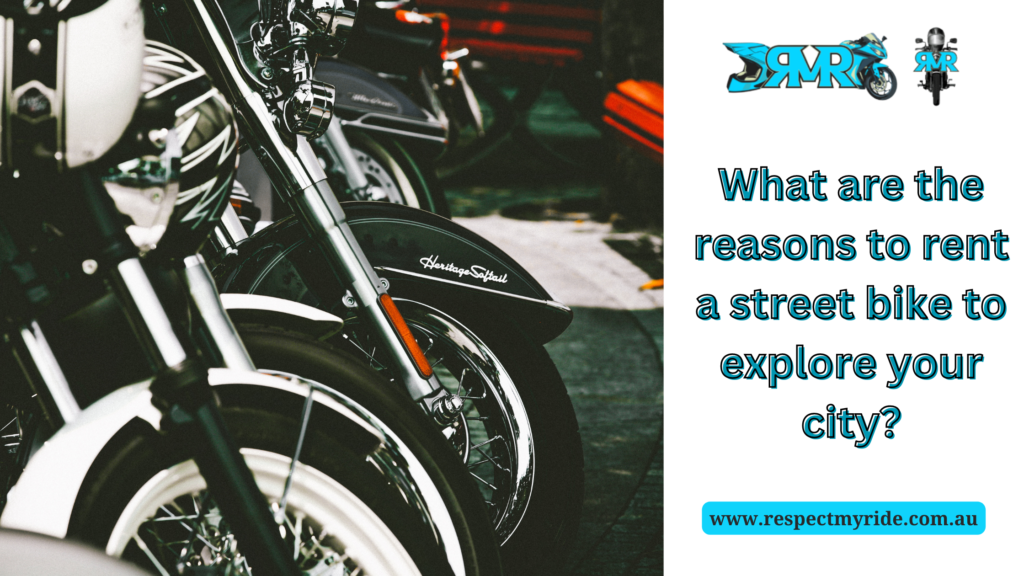 What are the reasons to rent a street bike to explore your city