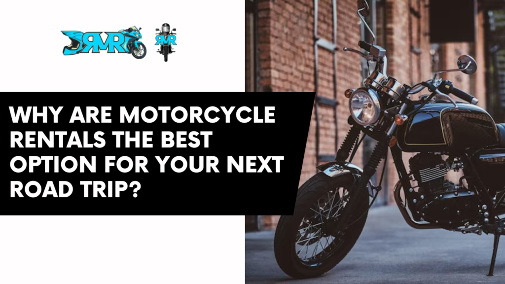 Why Are Motorcycle Rentals the Best Option for Your Next Road Trip?